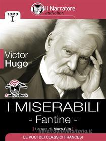 Ebook I Miserabili - Tomo I - Fantine (Audio-eBook) di Victor Hugo edito da Il Narratore