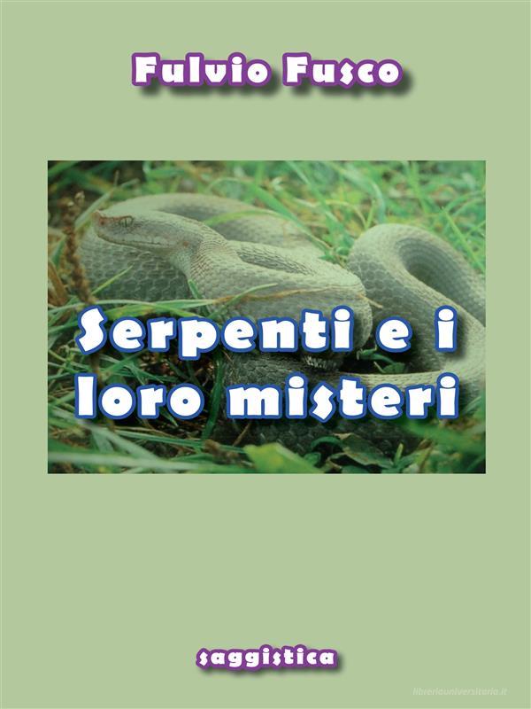 Ebook Serpenti e i loro misteri di Fulvio Fusco edito da Youcanprint