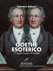 Ebook Goethe Esoterico di Valentino Bellucci edito da Fontana Editore