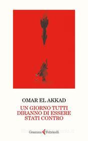 Ebook Un giorno tutti diranno di essere stati contro di Omar El Akkad edito da Gramma Feltrinelli