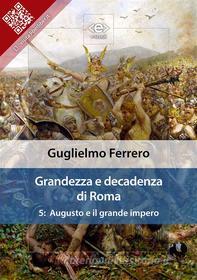 Ebook Grandezza e decadenza di Roma. Vol. 5: Augusto e il grande impero di Guglielmo Ferrero edito da E-text