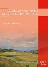 Ebook Gli Abruzzi nella storia del Mezzogiorno moderno di Giovanni Brancaccio edito da Biblion Edizioni