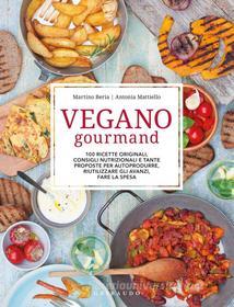 Ebook Vegano gourmand di Martino Beria, Antonia Mattiello edito da Edizioni Gribaudo
