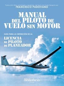 Ebook Manual del piloto de vuelo sin Motor di Guido Enrico Bergomi, Francesco Padovano edito da Bibliotheka Edizioni