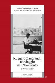 Ebook Ruggero Zangrandi: un viaggio nel Novecento. L'Annale Irsifar di Istituto romano per la storia d'Italia dal fascismo alla Res edito da Franco Angeli Edizioni