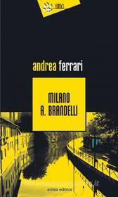 Ebook Milano A. Brandelli di Andrea Ferrari edito da Eclissi Editrice