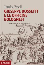 Ebook Giuseppe Dossetti e le Officine bolognesi di Paolo Prodi edito da Società editrice il Mulino, Spa