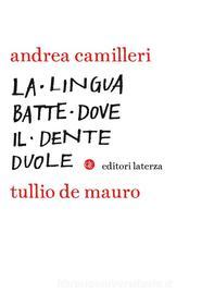 Ebook La lingua batte dove il dente duole di Tullio De Mauro, Andrea Camilleri edito da Editori Laterza