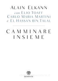 Ebook Camminare insieme di Elkann Alain, Martini Carlo Maria, Toaff Elio, Bin Talal El Hassan edito da Bompiani