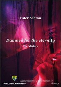 Ebook Damned for the eternity. The mistery. Ediz. italiana di Ashton Ester edito da Montecovello