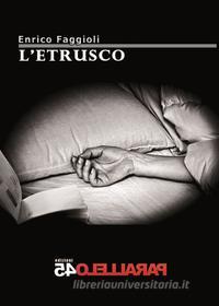 Ebook L'etrusco di Enrico Faggioli edito da Parallelo45 Edizioni