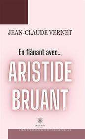 Ebook En flânant avec... Aristide Bruant di Jean-Claude Vernet edito da Le Lys Bleu Éditions