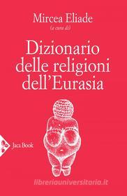Ebook Dizionario delle religioni dell'Eurasia di Mircea Eliade edito da Jaca Book