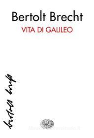 Ebook Vita di Galileo di Brecht Bertolt edito da Einaudi