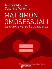 Ebook Matrimoni omosessuali. La marcia verso l’uguaglianza di Andrea Mollica, Caterina Varenna edito da goWare