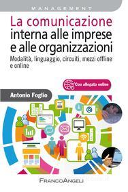 Ebook La comunicazione interna alle imprese e alle organizzazioni. di Antonio Foglio edito da Franco Angeli Edizioni