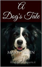 Ebook A Dog's Tale di Mark Twain edito da Mark Twain