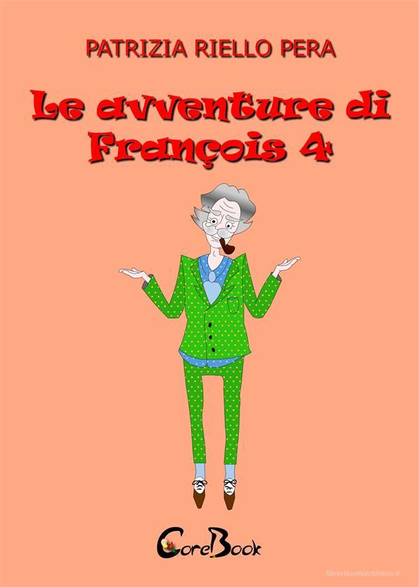 Ebook Le avventure di François 4 di Patrizia Riello Pera edito da CoreBook