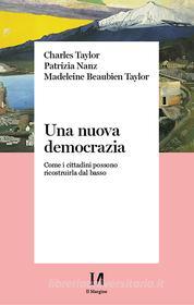 Ebook Una nuova democrazia di Charles Taylor, Nanz Patrizia, Madeleine Beaubien Taylor edito da Il Margine