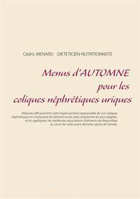 Ebook Menus d&apos;automne pour les coliques néphrétiques uriques di Cedric Menard edito da Books on Demand
