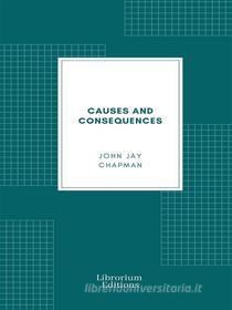 Ebook Causes and Consequences di John Jay Chapman edito da Librorium Editions