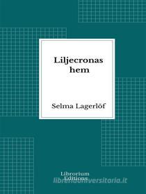 Ebook Liljecronas hem di Selma Lagerlöf edito da Librorium Editions