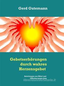 Ebook Gebetserhörungen durch wahres Herzensgebet di Gerd Gutemann edito da Books on Demand