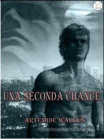 Ebook Una seconda chance di Artemide Waleys edito da Artemide Waleys