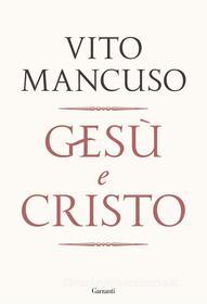 Ebook Gesù e Cristo di Vito Mancuso edito da Garzanti