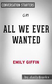 Ebook All We Ever Wanted: A Novel by Emily Giffin | Conversation Starters di dailyBooks edito da Daily Books