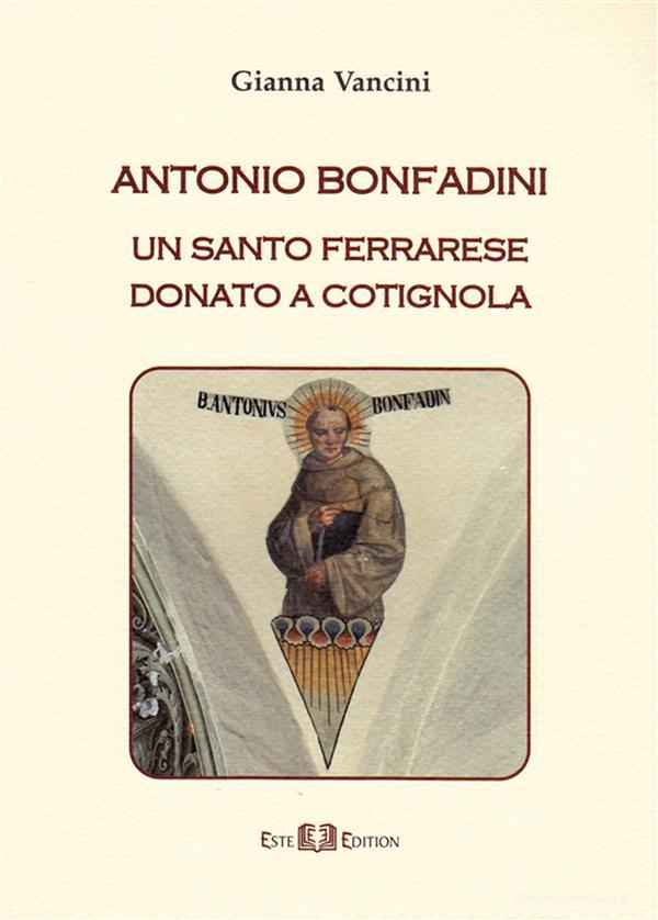 Ebook Antonio Bonfadini. Un Santo ferrarese donato a Cotignola di Gianna Vancini edito da Este Edition