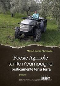 Ebook Poesie agricole scritte n’campagne, praticamente terra terra di Maria Carinta Naccarella edito da Booksprint