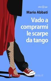 Ebook Vado a comprarmi le scarpe da tango di Mario Abbati edito da Alter Ego Edizioni