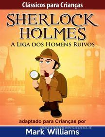 Ebook Clássicos Para Crianças - Sherlock Holmes: A Liga Dos Homens Ruivos, Por Mark Williams di Mark Williams edito da Babelcube Inc.