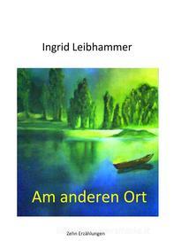 Ebook Am anderen Ort di Ingrid Leibhammer edito da Books on Demand