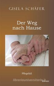 Ebook Pflegefall – der Weg nach Hause di Gisela Schäfer edito da Engelsdorfer Verlag