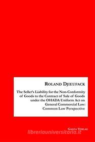 Ebook The Seller&apos;s Liability for the Non-Conformity of Goods to the Contract of Sale of Goods under the OHADA Uniform Act on General Commercial Law: Common Law Perspe di Roland Djieufack edito da Books on Demand