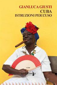 Ebook Cuba: Istruzioni per l'uso di Gianluca Giusti edito da La Caravella