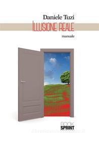 Ebook Illusione reale di Daniele Tuzi edito da Booksprint