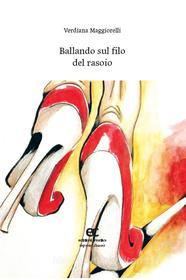 Ebook Ballando sul filo del rasoio di Verdiana Maggiorelli edito da Creativa Edizioni