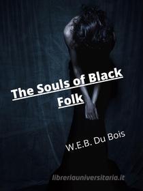 Ebook The Souls Of Black Folk di W.E.B. Du Bois edito da Charles Fred