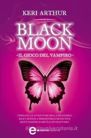 Ebook Black Moon. Il gioco del vampiro di Keri Arthur edito da Newton Compton Editori