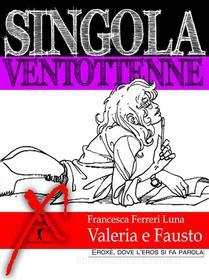 Ebook Singola ventottenne. Valeria e Fausto. di Francesca Ferreri Luna edito da Eroxè