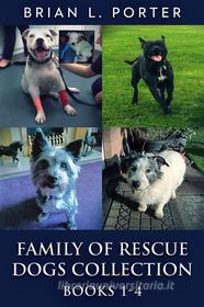 Ebook Family Of Rescue Dogs Collection - Books 1-4 di Brian L. Porter edito da Next Chapter