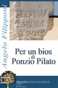 Ebook Per un bios di Ponzio Pilato di ANGELO FILIPPONI edito da Publisher s17896