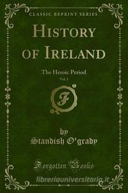 Ebook History of Ireland di Standish O'grady edito da Forgotten Books