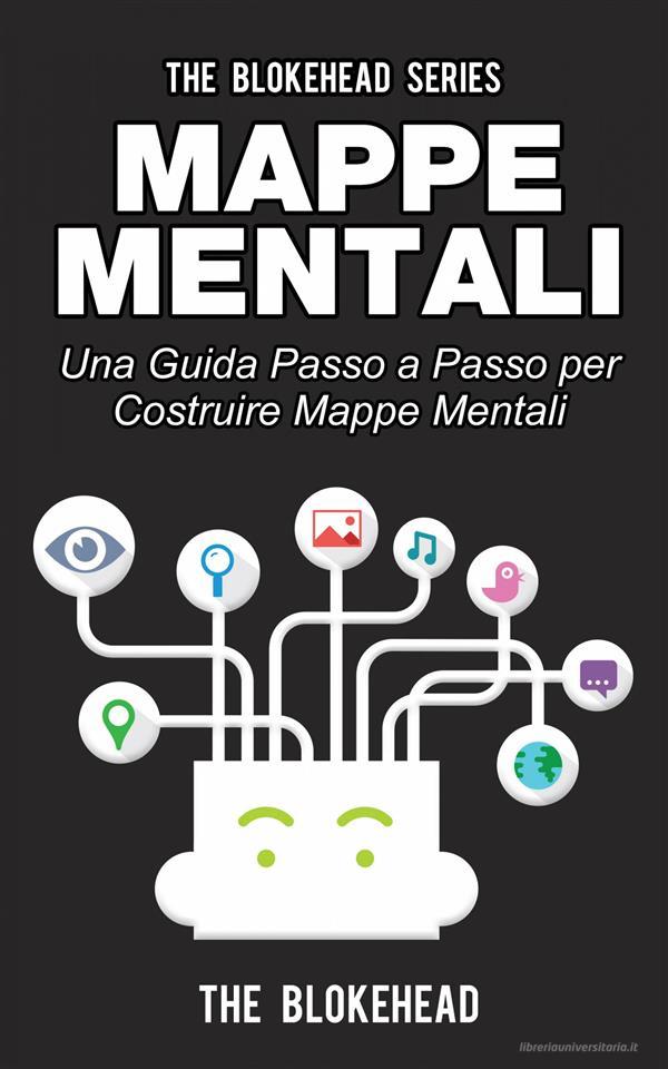 Ebook Mappe Mentali. Una Guida Passo A Passo Per Costruire Mappe Mentali di The Blokehead edito da Babelcube Inc.