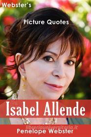 Ebook Webster's Isabel Allende Picture Quotes di Penelope Webster edito da Webster's Wide Publishing