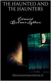 Ebook The Haunted and the Haunters di Edward Bulwer Lytton edito da Books on Demand
