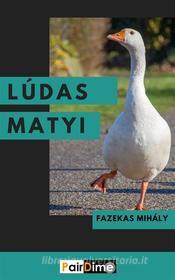 Ebook Lúdas Matyi di Fazekas Mihály edito da PairDime